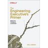 The Engineering Executive's Primer: Impactful Technical Leadership