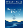 Dreaming True: How to Dream Your Future and Change Your Life for the Better