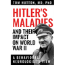 Hitler's Maladies and Their Impact on World War II: A Behavioral Neurologist's View