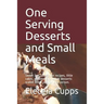 One Serving Desserts and Small Meals: Sweet and savory pie recipes, little cakes, cobblers and other desserts scaled down just for one person.