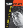 Edgar G. Ulmer: A Filmmaker at the Margins Volume 48