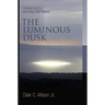 The Luminous Dusk: Finding God in the Deep, Still Places