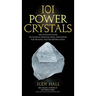 101 Power Crystals: The Ultimate Guide to Magical Crystals, Gems, and Stones for Healing and Transformation