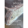 What You're Carrying Is Holy: Unraveling the Lies of Too Much, Too Late, and Not Enough