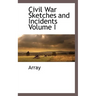 Civil War Sketches and Incidents Volume I