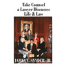 Take Counsel: A Lawyer Discusses Life and Law