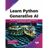 Learn Python Generative AI: Journey from autoencoders to transformers to large language models (English Edition)