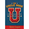 The Uncle Book: Everything You Need to Know to Be a Kid's Favorite Relative