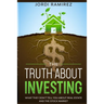The Truth about Investing: What They Don't Tell You About the Stock Market and Real State