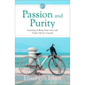 Passion and Purity: Learning to Bring Your Love Life Under Christ's Control