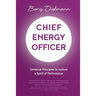 Chief Energy Officer: Universal Principles to Nurture a Spirit of Performance