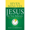 Seven Minutes with Jesus for New Believers: Guidance for Your First Steps in Faith (a 60-Day Devotional)
