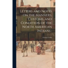 Letters and Notes on the Manners, Customs, and Condition of the North American Indians