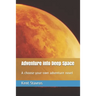 Adventure into Deep Space: A choose-your-own adventure novel
