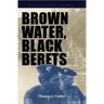 Brown Water, Black Berets: Coastal and Riverine Warfare in Vietnam