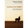 Dominion Over Wildlife?: An Environmental Theology of Human-Wildlife Relations