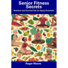 Senior Fitness Secrets: Nutrition and Exercise Tips for Aging Gracefully