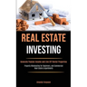Real Estate Investing: Generate Passive Income and Live Off Rental Properties (Property Wholesaling for Beginners, and Commercial Real Estate & Apartm