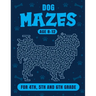 Dog Maze Activity Book For Kids Ages 8-12: Fun and Challenging Mazes for 4th, 5th and 6th grade