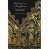 Moving with the Magdalen: Late Medieval Art and Devotion in the Alps