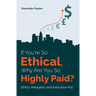 If You're So Ethical, Why Are You So Highly Paid?: Ethics, Inequality and Executive Pay