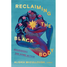Reclaiming the Black Body: Nourishing the Home Within