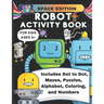 Robot Activity Book Space Edition: Mazes, Puzzles, Coloring, Alphabet, Numbers, Dot to Dot, Fun Activity Book for Kids Ages 5+