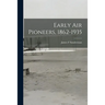 Early Air Pioneers, 1862-1935
