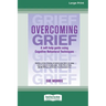 Overcoming Grief: A self-help guide using Cognitive Behavioral Techniques [Standard Large Print 16 Pt Edition]