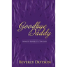 Goodbye Daddy: Speak Up Before It's Too Late