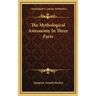 The Mythological Astronomy In Three Parts
