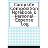 Campsite Composition Notebook & Personal Expense Log: Camping Notepad & Money Tracker - Camper & Caravan Travel Journey & Road Trip Writing & Tracking