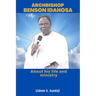 Archbishop Benson Idahosa: About his life and ministry