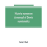 Historia numorum; a manual of Greek numismatics
