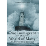 One Immigrant in a World of Many: An American Story of Survival