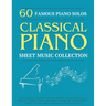 60 Famous Piano Solos: PIANO SHEET MUSIC COLLECTION (Classical Piano Sheet Music)