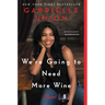 We're Going to Need More Wine: Stories That Are Funny, Complicated, and True