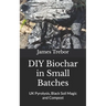 DIY Biochar in Small Batches: UK Pyrolysis, Black Soil Magic and Compost