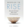 Resolve to Rise: Become Greater than Your Circumstances