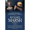 The Collected Supernatural and Weird Fiction of Richard Marsh: Volume 4-Including Two Novels, 'Tom Ossington's Ghost' and 'The House of Mystery, ' and