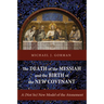The Death of the Messiah and the Birth of the New Covenant: A (Not So) New Model of the Atonement