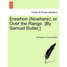 Erewhon (Nowhere); Or Over the Range. [By Samuel Butler.]