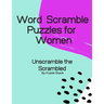 Word Scramble Puzzles for Women: Unscramble the Scrambled, Word Scramble Letter Puzzles for Women