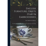 English Furniture, Objets D'art & Embroideries: the Property of the Most Honourable The Marquess of Reading