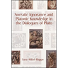 Socratic Ignorance and Platonic Knowledge in the Dialogues of Plato