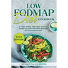 Low Fodmap Diet Cookbook: A 7-Day Stress Free Meal Plan To Relieve IBS Symptoms with Delicious Gut-Soothing Recipes