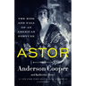 Astor: The Rise and Fall of an American Fortune