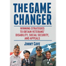 The Game Changer: Winning Strategies to Obtain Veterans' Disability, Social Security, and Appeals