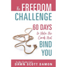 The Freedom Challenge: 60 Days to Untie the Cords that Bind You