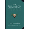 The Great Seal Of The United States: Its History, Symbolism And Message For The New Age